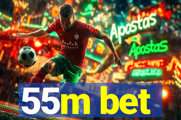 55m bet